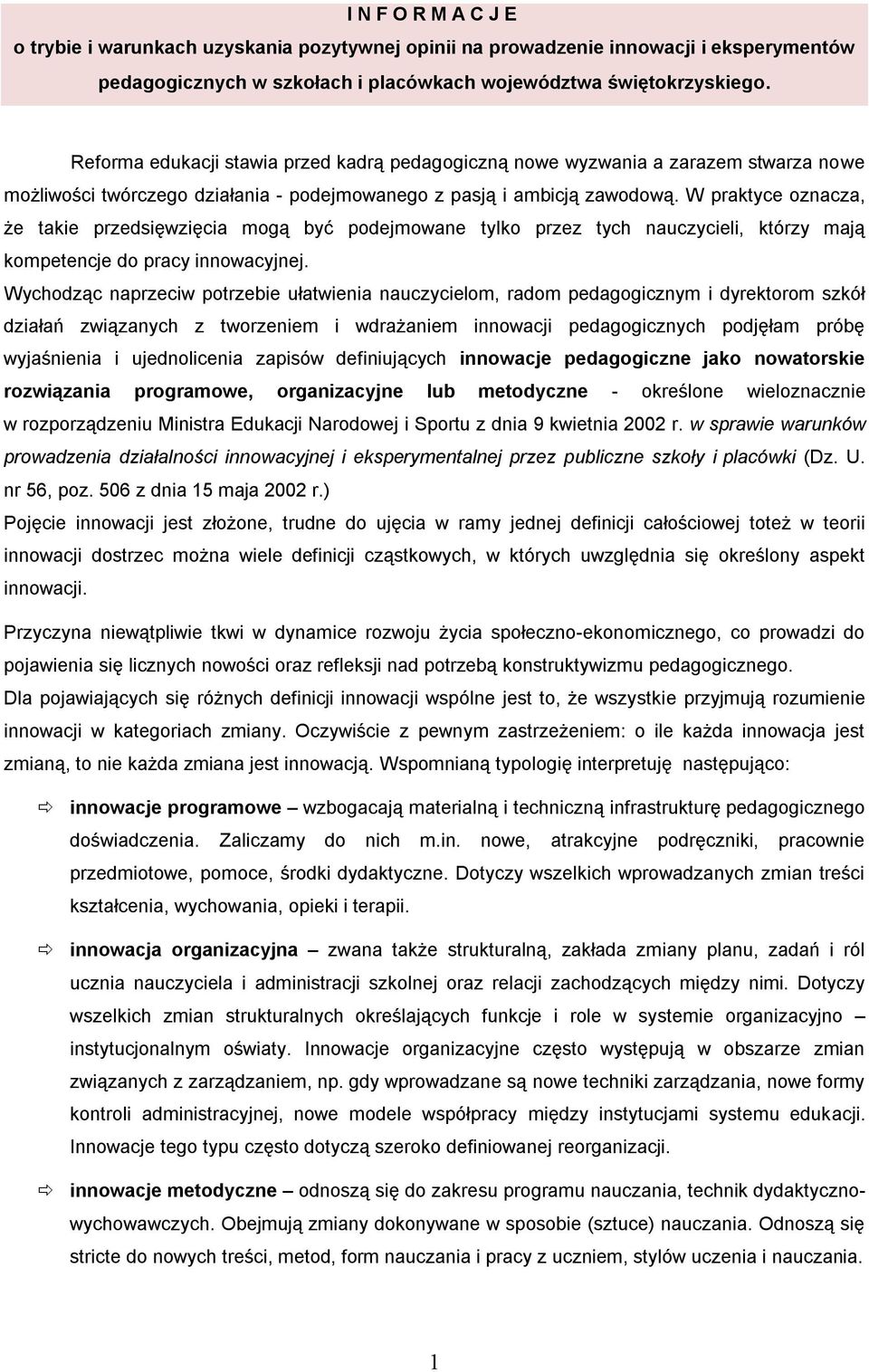 W praktyce oznacza, że takie przedsięwzięcia mogą być podejmowane tylko przez tych nauczycieli, którzy mają kompetencje do pracy innowacyjnej.