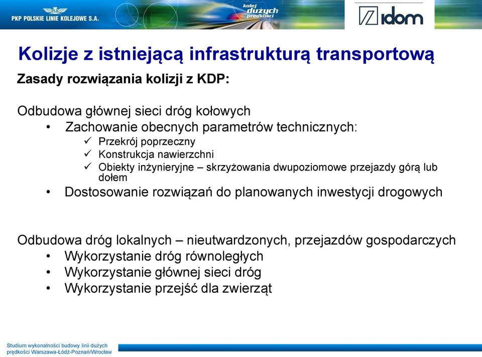 dwupoziomowe przejazdy górą lub dołem Dostosowanie rozwiązań do planowanych inwestycji drogowych Odbudowa dróg lokalnych