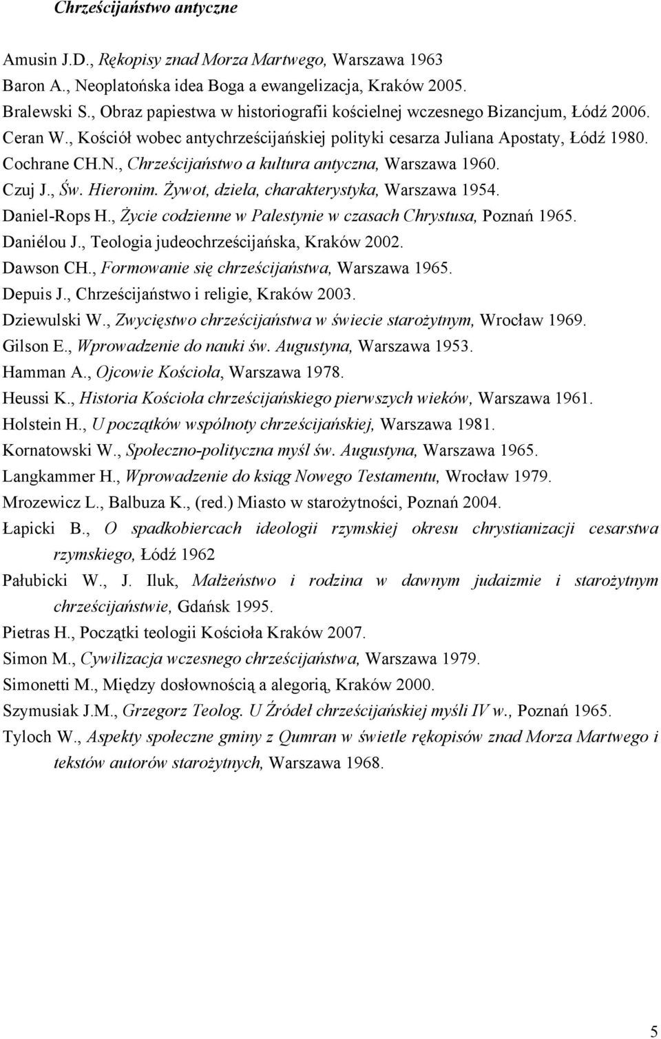 , Chrześcijaństwo a kultura antyczna, Warszawa 1960. Czuj J., Św. Hieronim. Żywot, dzieła, charakterystyka, Warszawa 1954. Daniel-Rops H.