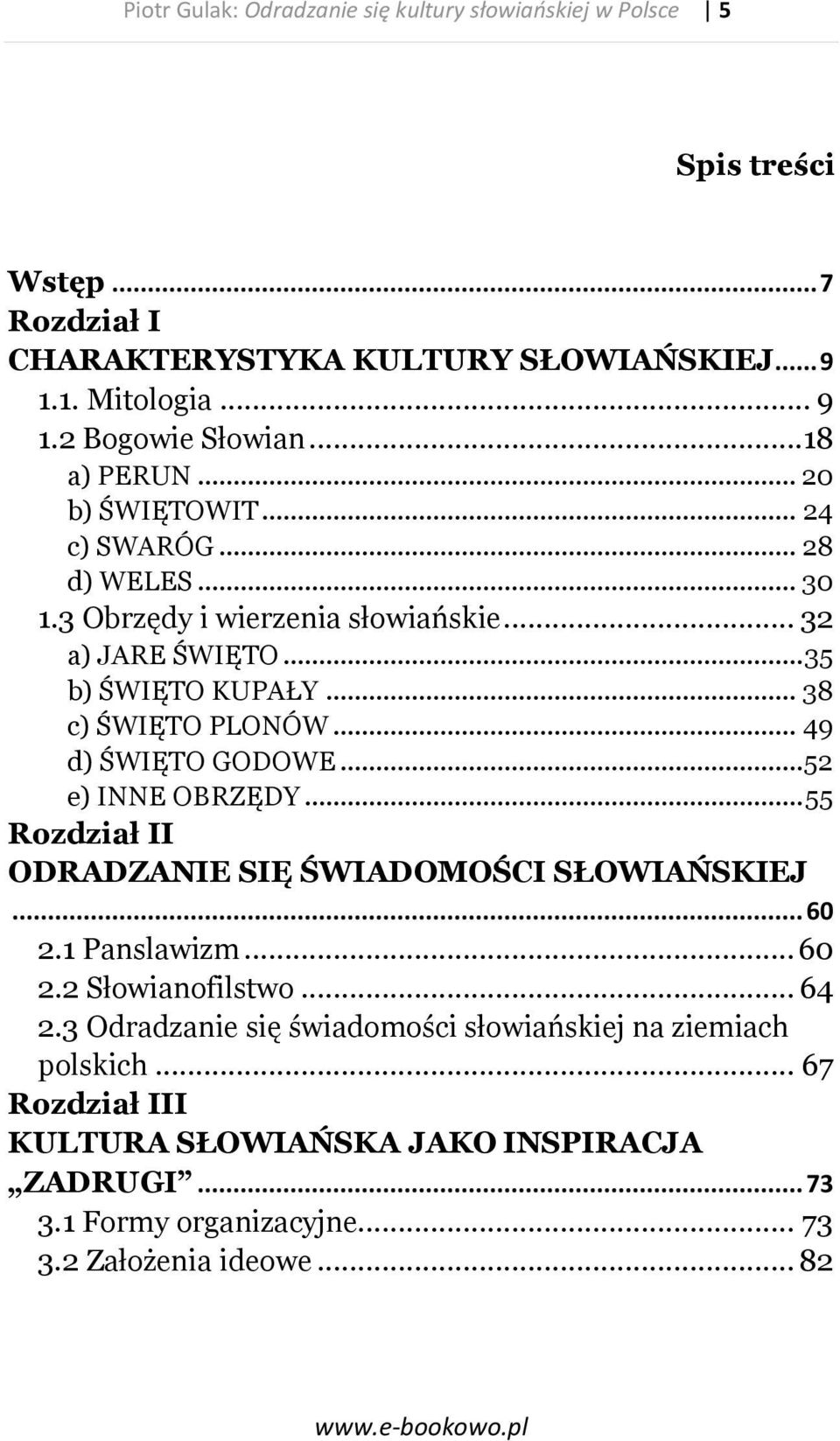 .. 49 d) ŚWIĘTO GODOWE... 52 e) INNE OBRZĘDY... 55 Rozdział II ODRADZANIE SIĘ ŚWIADOMOŚCI SŁOWIAŃSKIEJ... 60 2.1 Panslawizm... 60 2.2 Słowianofilstwo... 64 2.