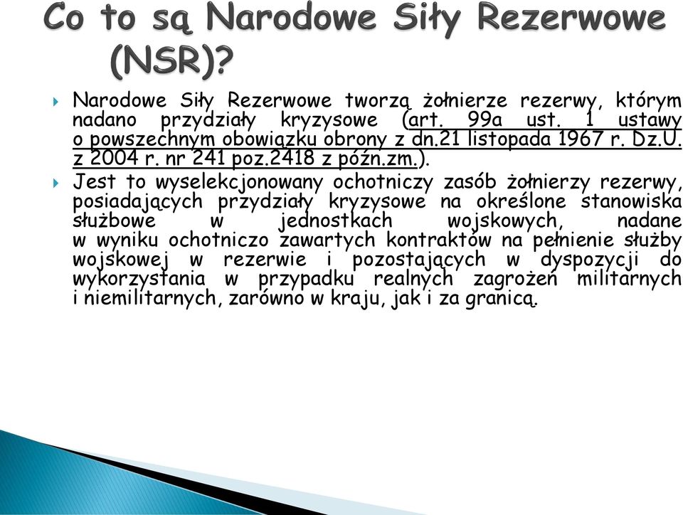 Jest to wyselekcjonowany ochotniczy zasób żołnierzy rezerwy, posiadających przydziały kryzysowe na określone stanowiska służbowe w jednostkach