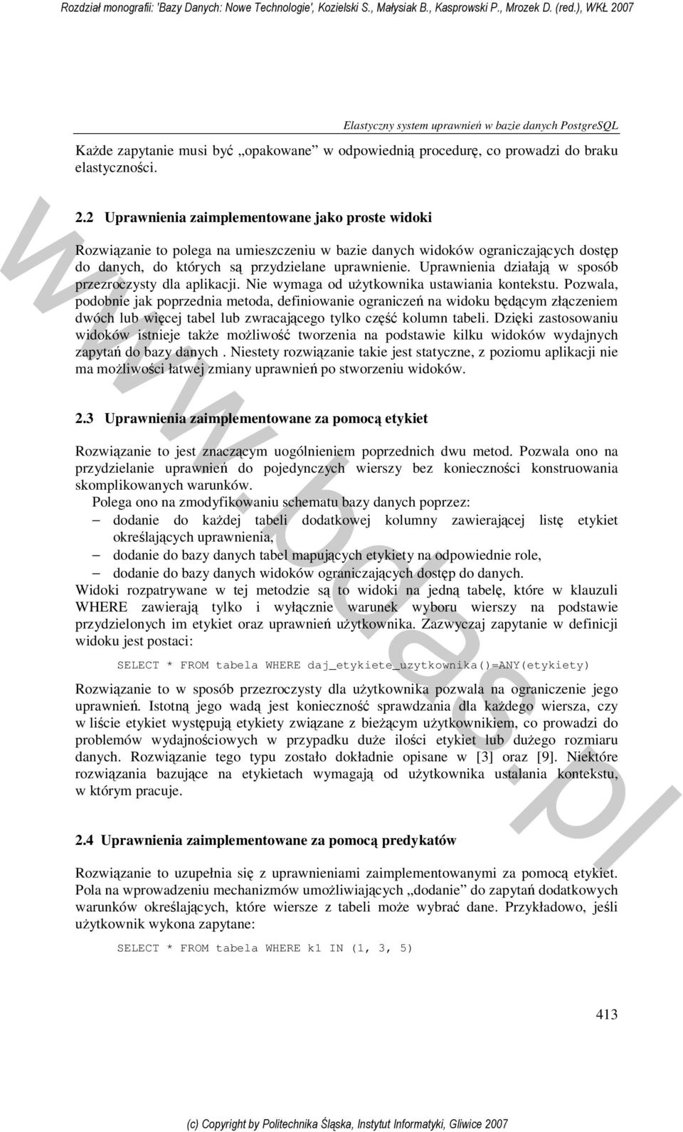 Uprawnienia działają w sposób przezroczysty dla aplikacji. Nie wymaga od użytkownika ustawiania kontekstu.