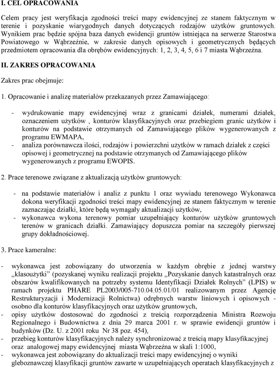 obrębów ewidencyjnych: 1, 2, 3, 4, 5, 6 i 7 miasta Wąbrzeźna. II. ZAKRES OPRACOWANIA Zakres prac obejmuje: 1.