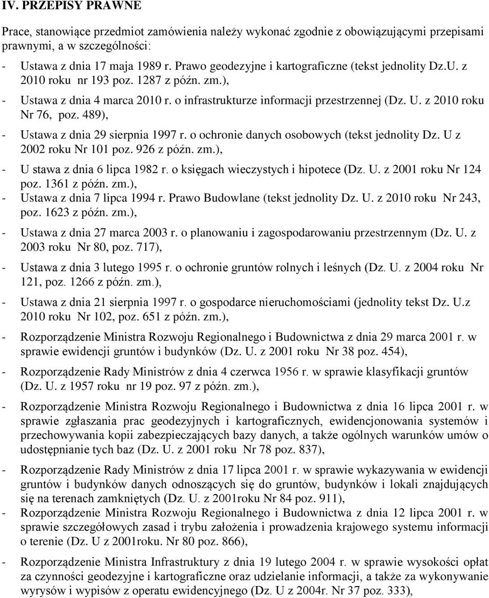 489), - Ustawa z dnia 29 sierpnia 1997 r. o ochronie danych osobowych (tekst jednolity Dz. U z 2002 roku Nr 101 poz. 926 z późn. zm.), - U stawa z dnia 6 lipca 1982 r.