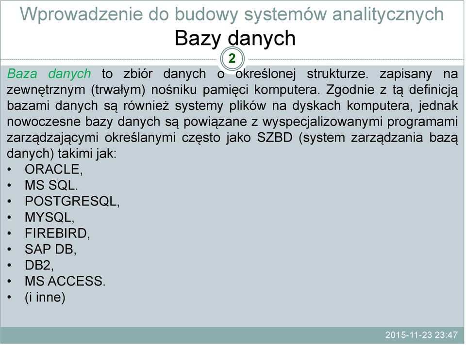 Zgodnie z tą definicją bazami danych są również systemy plików na dyskach komputera, jednak nowoczesne bazy