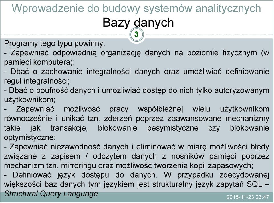 zderzeń poprzez zaawansowane mechanizmy takie jak transakcje, blokowanie pesymistyczne czy blokowanie optymistyczne; - Zapewniać niezawodność danych i eliminować w miarę możliwości błędy związane z