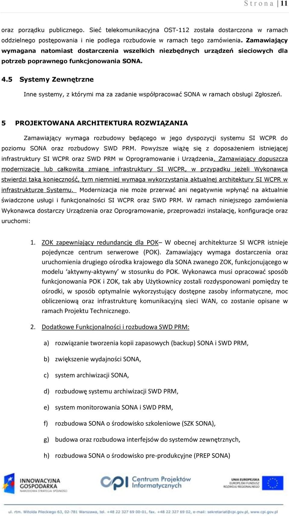 5 Systemy Zewnętrzne Inne systemy, z którymi ma za zadanie współpracować SONA w ramach obsługi Zgłoszeń.