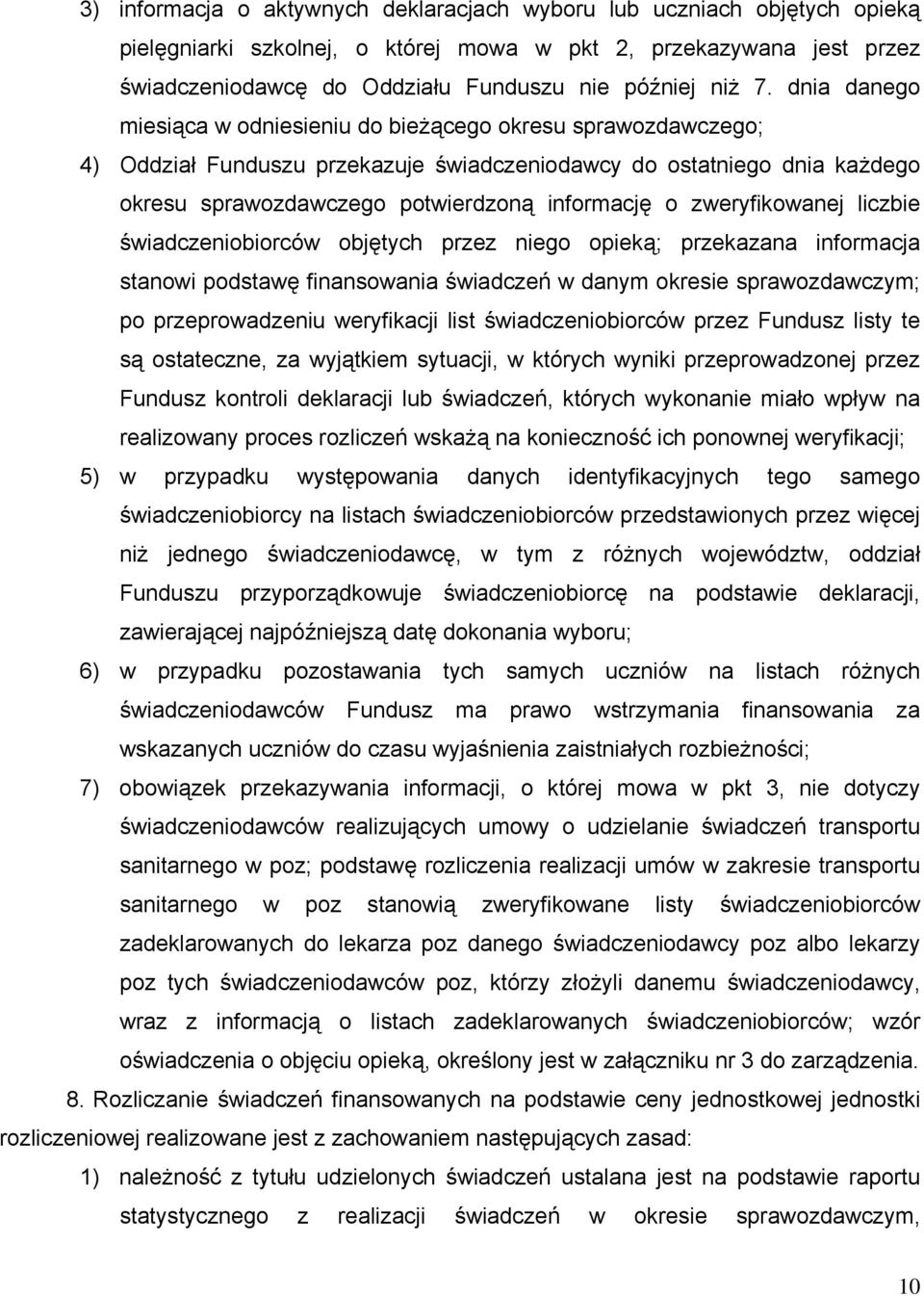 zweryfikowanej liczbie świadczeniobiorców objętych przez niego opieką; przekazana informacja stanowi podstawę finansowania świadczeń w danym okresie sprawozdawczym; po przeprowadzeniu weryfikacji