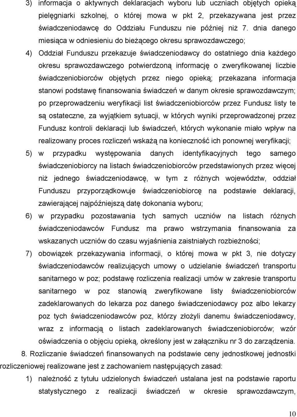 zweryfikowanej liczbie świadczeniobiorców objętych przez niego opieką; przekazana informacja stanowi podstawę finansowania świadczeń w danym okresie sprawozdawczym; po przeprowadzeniu weryfikacji