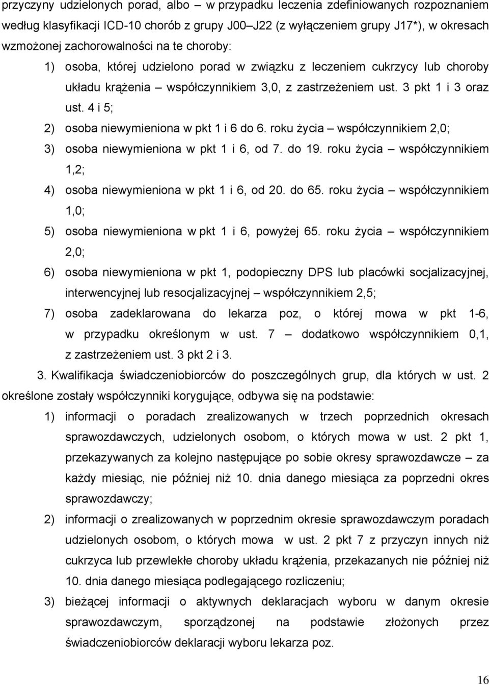 4 i 5; 2) osoba niewymieniona w pkt 1 i 6 do 6. roku życia współczynnikiem 2,0; 3) osoba niewymieniona w pkt 1 i 6, od 7. do 19.