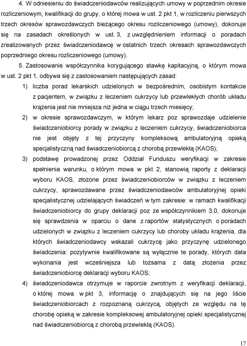 3, z uwzględnieniem informacji o poradach zrealizowanych przez świadczeniodawcę w ostatnich trzech okresach sprawozdawczych poprzedniego okresu rozliczeniowego (umowy). 5.