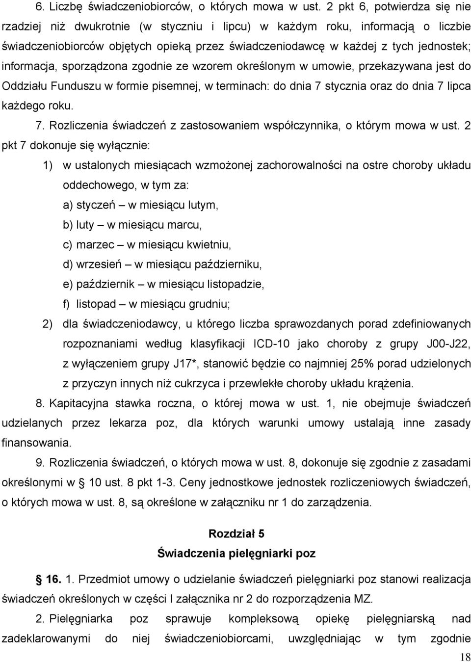 informacja, sporządzona zgodnie ze wzorem określonym w umowie, przekazywana jest do Oddziału Funduszu w formie pisemnej, w terminach: do dnia 7 