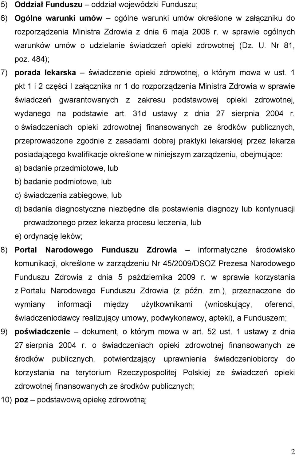 1 pkt 1 i 2 części I załącznika nr 1 do rozporządzenia Ministra Zdrowia w sprawie świadczeń gwarantowanych z zakresu podstawowej opieki zdrowotnej, wydanego na podstawie art.