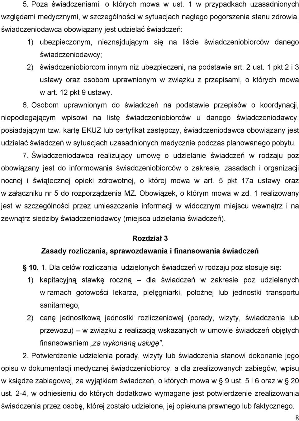 nieznajdującym się na liście świadczeniobiorców danego świadczeniodawcy; 2) świadczeniobiorcom innym niż ubezpieczeni, na podstawie art. 2 ust.