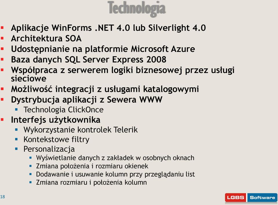 usługi sieciowe Możliwość integracji z usługami katalogowymi Dystrybucja aplikacji z Sewera WWW Technologia ClickOnce Interfejs użytkownika