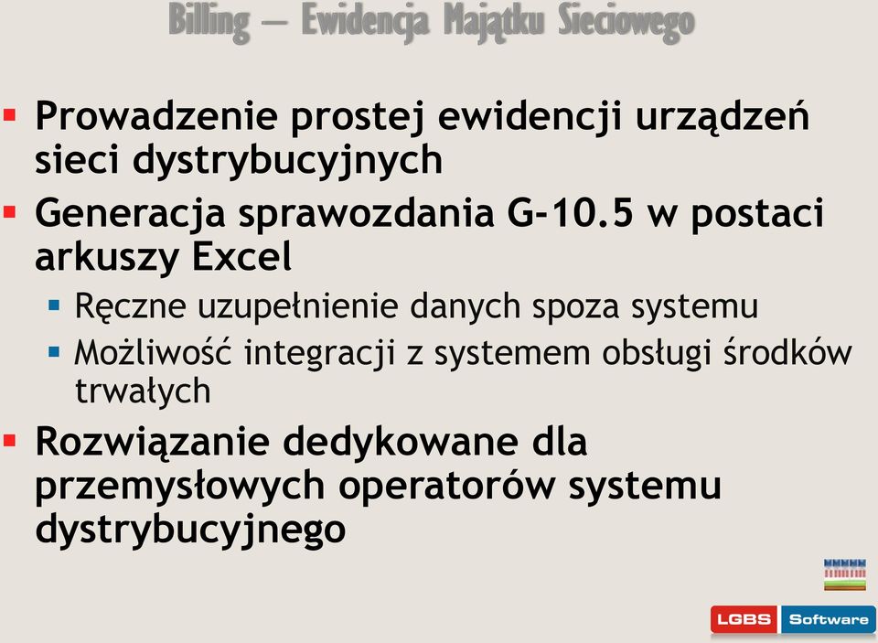 5 w postaci arkuszy Excel Ręczne uzupełnienie danych spoza systemu Możliwość