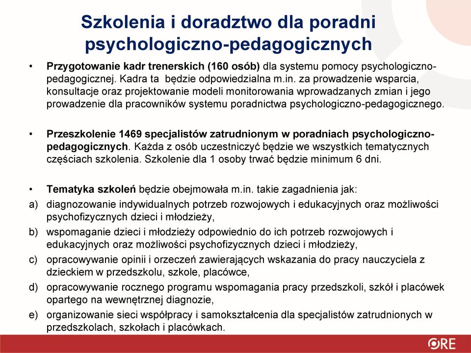 Przeszkolenie 1469 specjalistów zatrudnionym w poradniach psychologicznopedagogicznych. Każda z osób uczestniczyć będzie we wszystkich tematycznych częściach szkolenia.