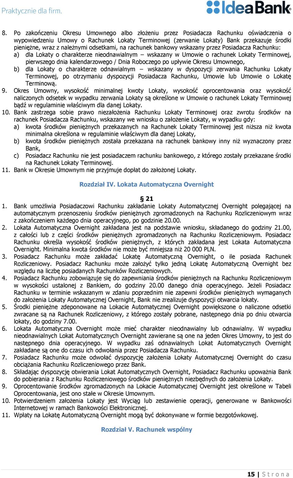 / Dnia Roboczego po upływie Okresu Umownego, b) dla Lokaty o charakterze odnawialnym wskazany w dyspozycji zerwania Rachunku Lokaty Terminowej, po otrzymaniu dyspozycji Posiadacza Rachunku, Umowie