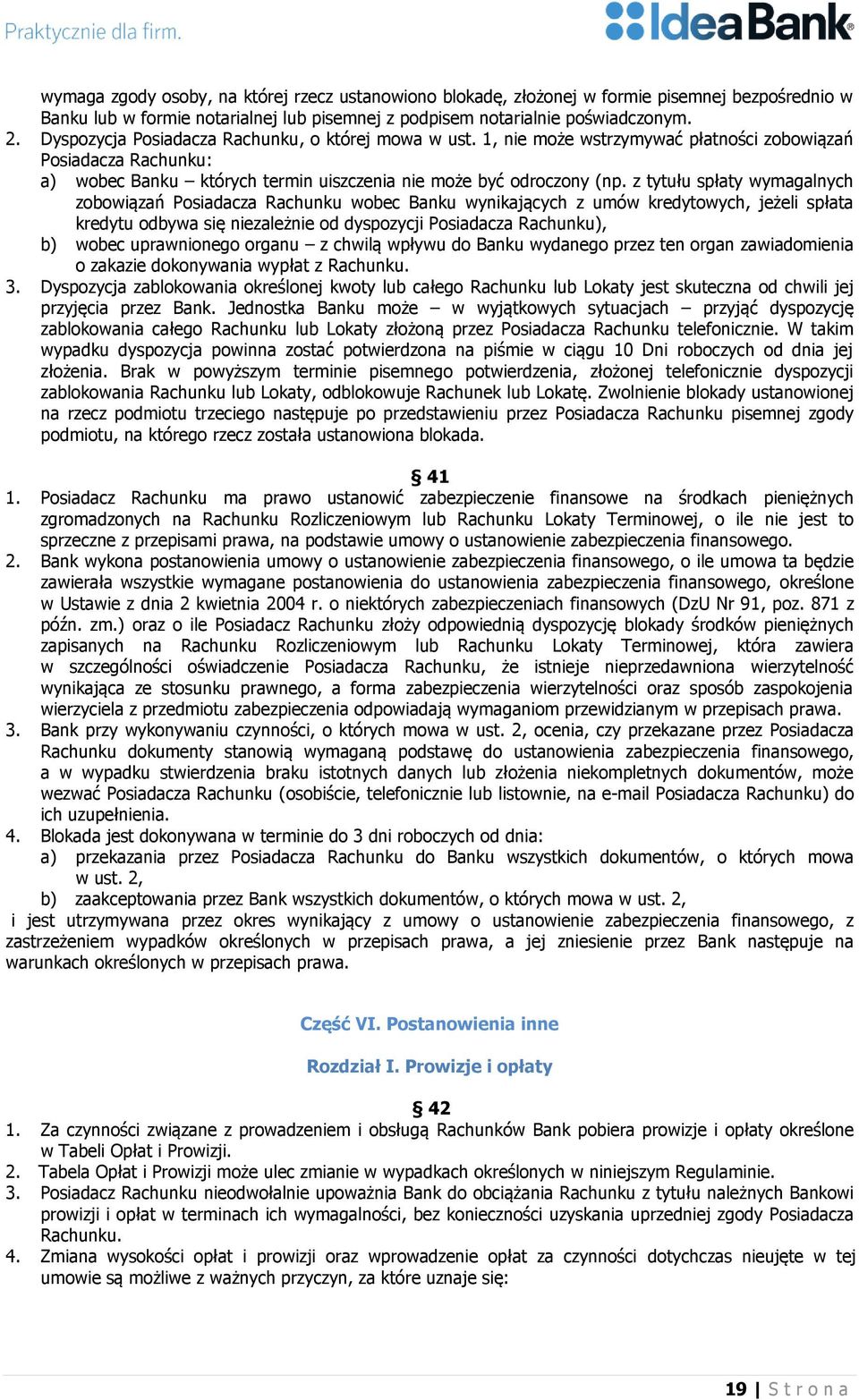 z tytułu spłaty wymagalnych zobowiązań Posiadacza Rachunku wobec Banku wynikających z umów kredytowych, jeżeli spłata kredytu odbywa się niezależnie od dyspozycji Posiadacza Rachunku), b) wobec