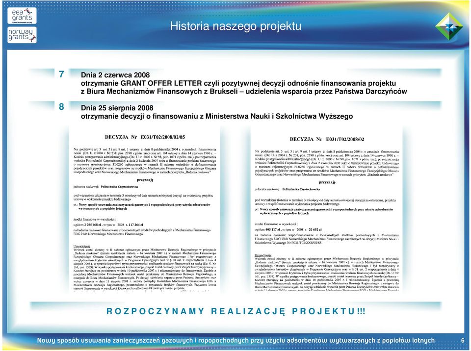 wsparcia przez Państwa Darczyńców Dnia 25 sierpnia 2008 otrzymanie decyzji o finansowaniu z