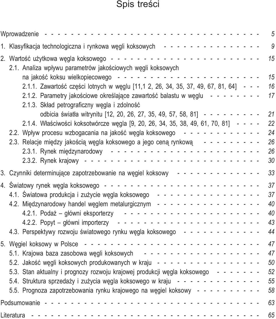 2.1. Analiza wp³ywu parametrów jakoœciowych wêgli koksowych na jakoœæ koksu wielkopiecowego - - - - - - - - - - - - - - - - - - - - - - 15 2.1.1. Zawartoœæ czêœci lotnych w wêglu [11,1 2, 26, 34, 35, 37, 49, 67, 81, 64] - - - 16 2.