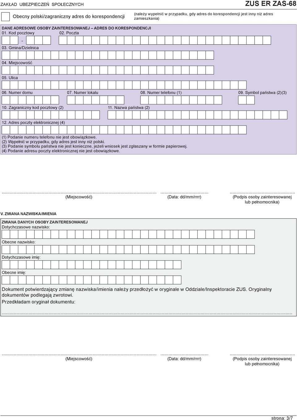 Adres poczty elektronicznej (4) (2) Wypełnić w przypadku, gdy adres jest inny niż polski. (3) Podanie symbolu państwa nie jest konieczne, jeżeli wniosek jest zgłaszany w formie papierowej.