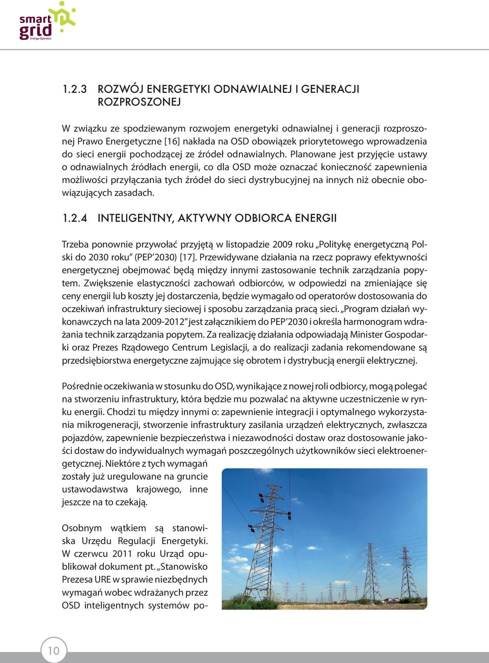 Planowane jest przyjęcie ustawy o odnawialnych źródłach energii, co dla OSD może oznaczać konieczność zapewnienia możliwości przyłączania tych źródeł do sieci dystrybucyjnej na innych niż obecnie