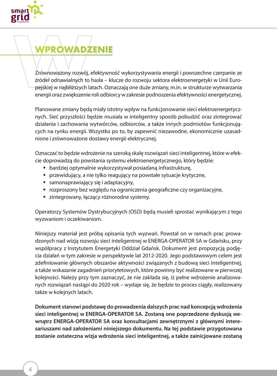 Planowane zmiany będą miały istotny wpływ na funkcjonowanie sieci elektroenergetycznych.