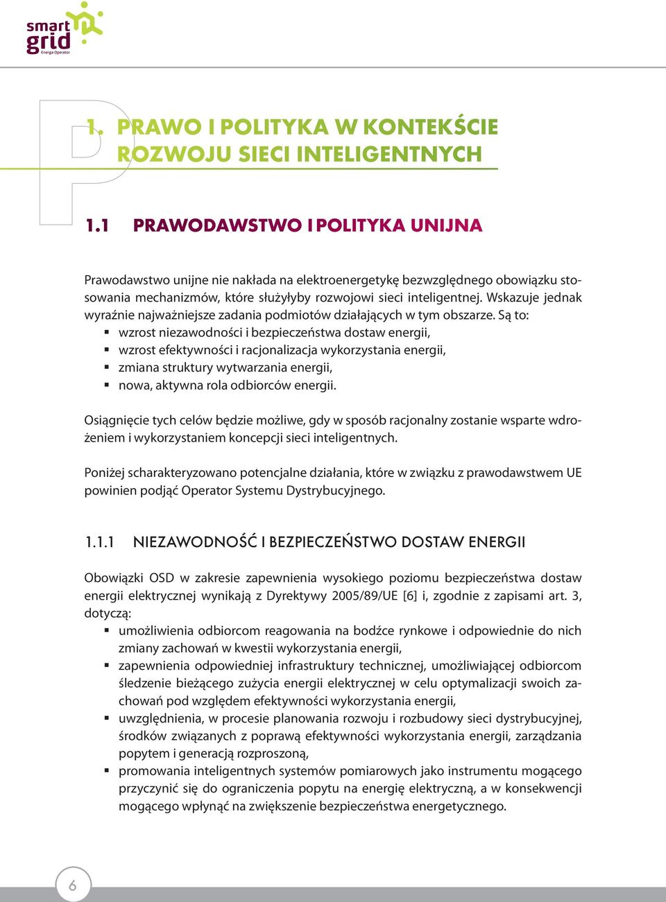 Wskazuje jednak wyraźnie najważniejsze zadania podmiotów działających w tym obszarze.
