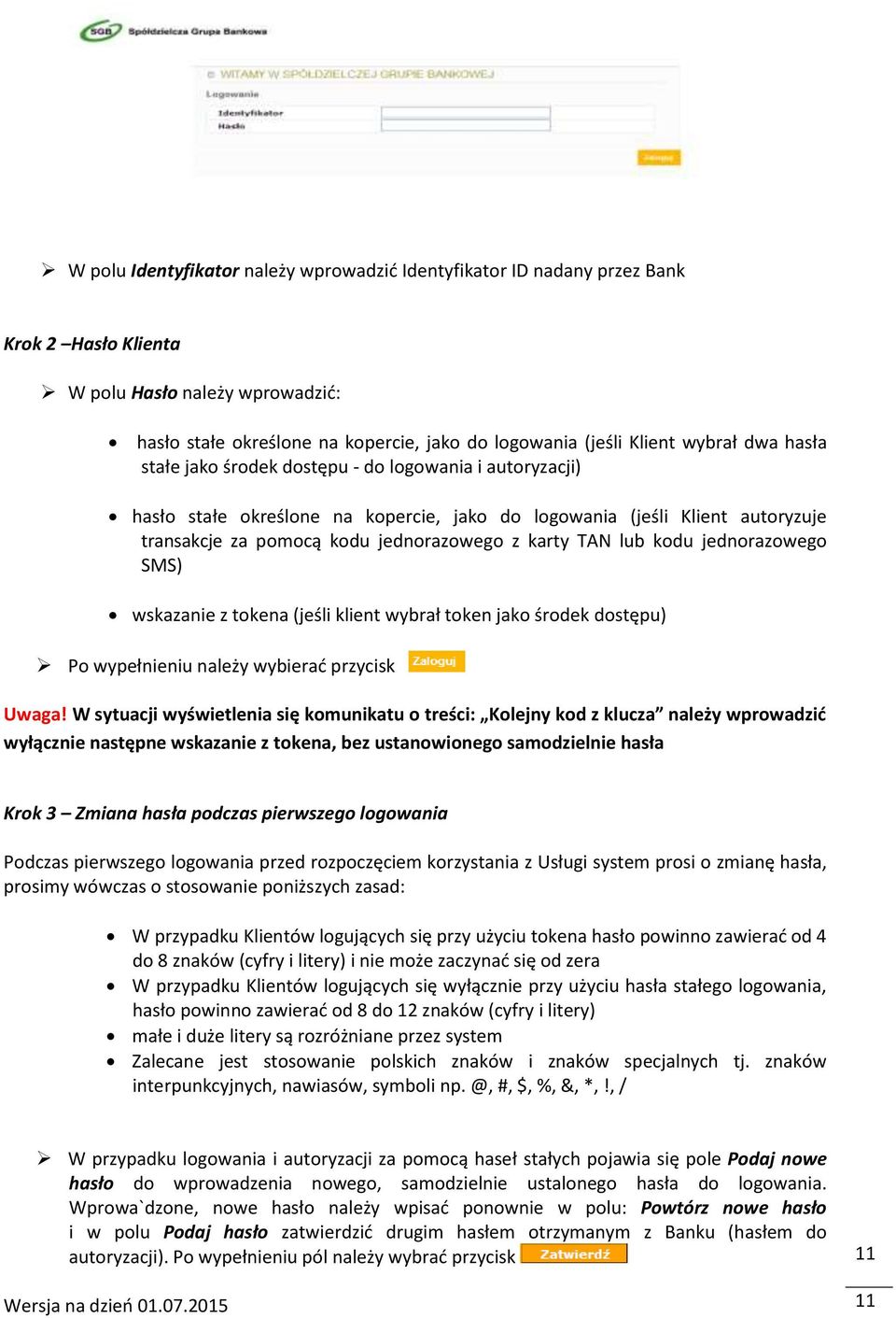 TAN lub kodu jednorazowego SMS) wskazanie z tokena (jeśli klient wybrał token jako środek dostępu) Po wypełnieniu należy wybierać przycisk Uwaga!