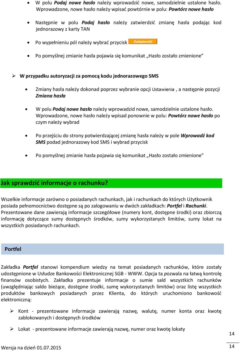 wybrać przycisk Po pomyślnej zmianie hasła pojawia się komunikat Hasło zostało zmienione W przypadku autoryzacji za pomocą kodu jednorazowego SMS Zmiany hasła należy dokonad poprzez wybranie opcji