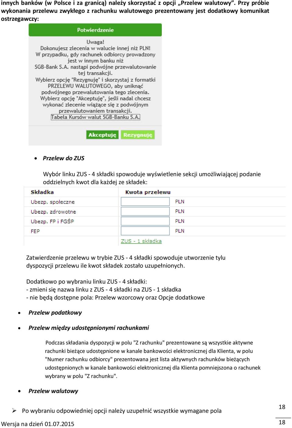umożliwiającej podanie oddzielnych kwot dla każdej ze składek: Zatwierdzenie przelewu w trybie ZUS - 4 składki spowoduje utworzenie tylu dyspozycji przelewu ile kwot składek zostało uzupełnionych.