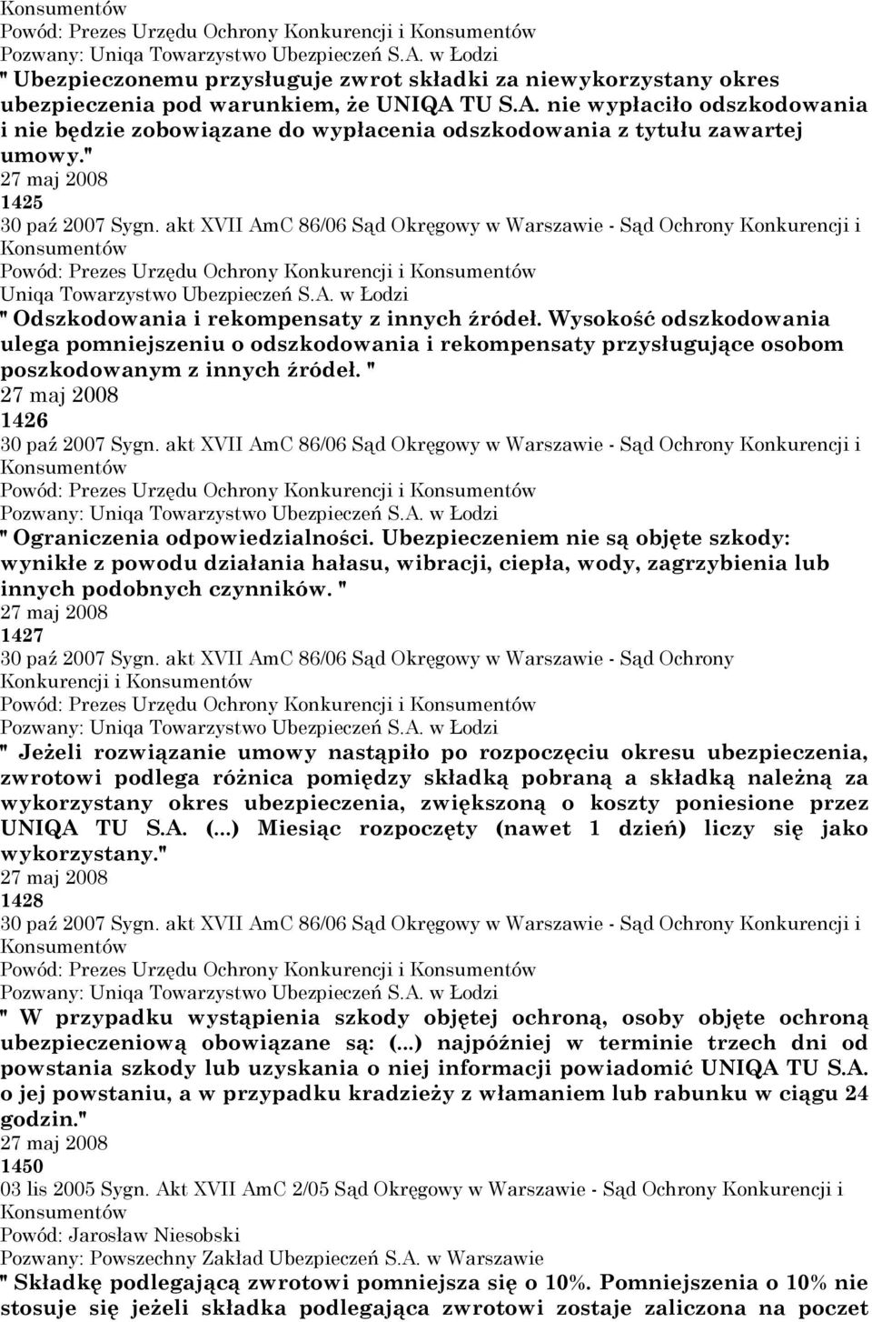 TU S.A. nie wypłaciło odszkodowania i nie będzie zobowiązane do wypłacenia odszkodowania z tytułu zawartej umowy." 27 maj 2008 1425 30 paź 2007 Sygn.