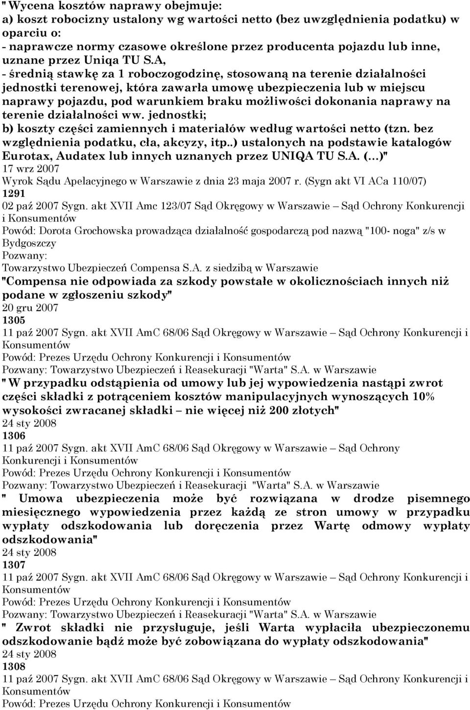 A, - średnią stawkę za 1 roboczogodzinę, stosowaną na terenie działalności jednostki terenowej, która zawarła umowę ubezpieczenia lub w miejscu naprawy pojazdu, pod warunkiem braku możliwości
