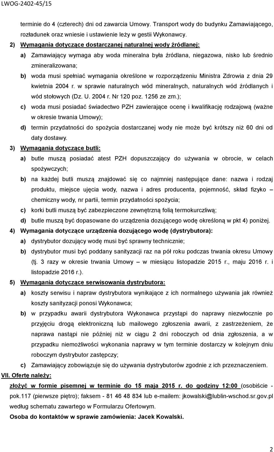 określone w rozporządzeniu Ministra Zdrowia z dnia 29 kwietnia 2004 r. w sprawie naturalnych wód mineralnych, naturalnych wód źródlanych i wód stołowych (Dz. U. 2004 r. Nr 120 poz. 1256 ze zm.