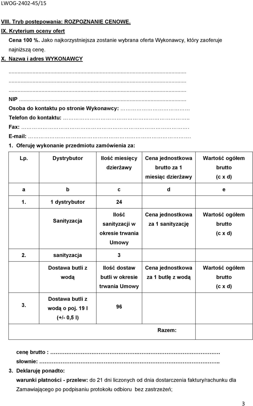 Dystrybutor Ilość miesięcy dzierżawy Cena jednostkowa brutto za 1 miesiąc dzierżawy Wartość ogółem brutto (c x d) a b c d e 1.