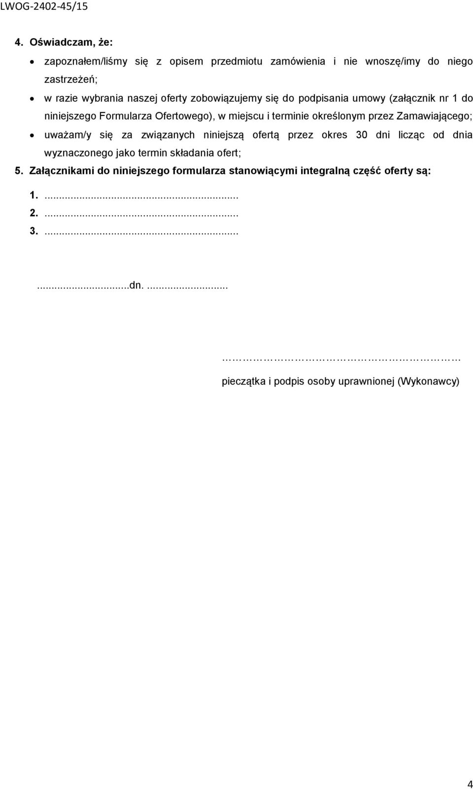 Zamawiającego; uważam/y się za związanych niniejszą ofertą przez okres 30 dni licząc od dnia wyznaczonego jako termin składania ofert; 5.