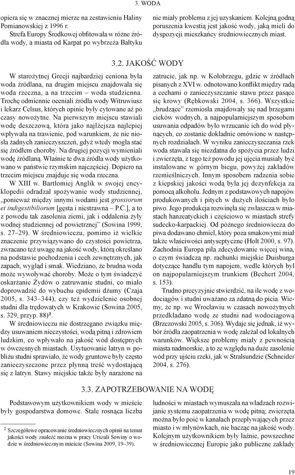 Kolejną godną poruszenia kwestią jest jakość wody, jaką mieli do dyspozycji mieszkańcy średniowiecznych miast.