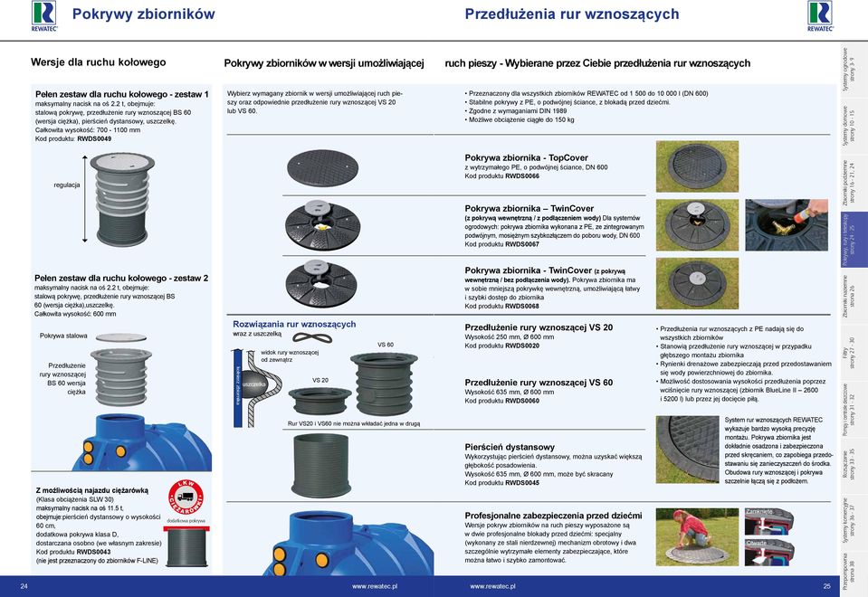 Całkowita wysokość: 700-00 mm Kod produktu: RWDS009 Pokrywy zbiorników w wersji umożliwiającej Wybierz wymagany zbiornik w wersji umożliwiającej ruch pieszy oraz odpowiednie przedłużenie rury