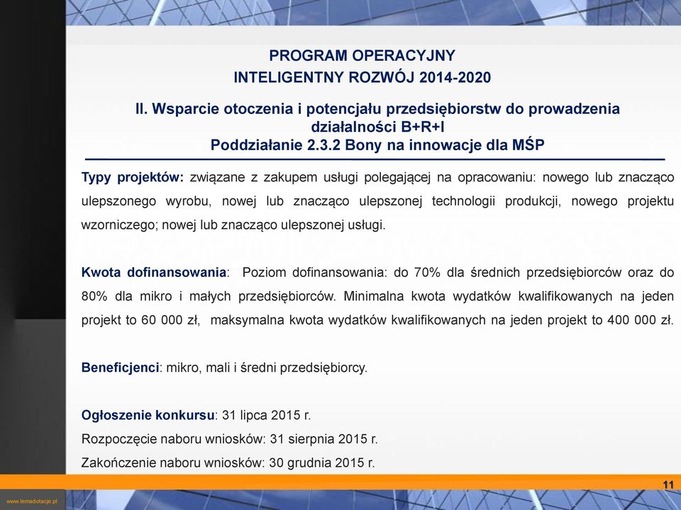 dofinansowania: do 70% dla średnich przedsiębiorców oraz do 80% dla mikro i małych przedsiębiorców Minimalna kwota wydatków kwalifikowanych na jeden projekt to 60 000 zł, maksymalna kwota wydatków