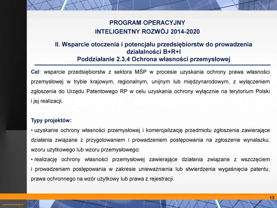 Polski i jej realizacji Typy projektów: uzyskanie ochrony własności przemysłowej i komercjalizację przedmiotu zgłoszenia zawierające działania związane z przygotowaniem i prowadzeniem postępowania na
