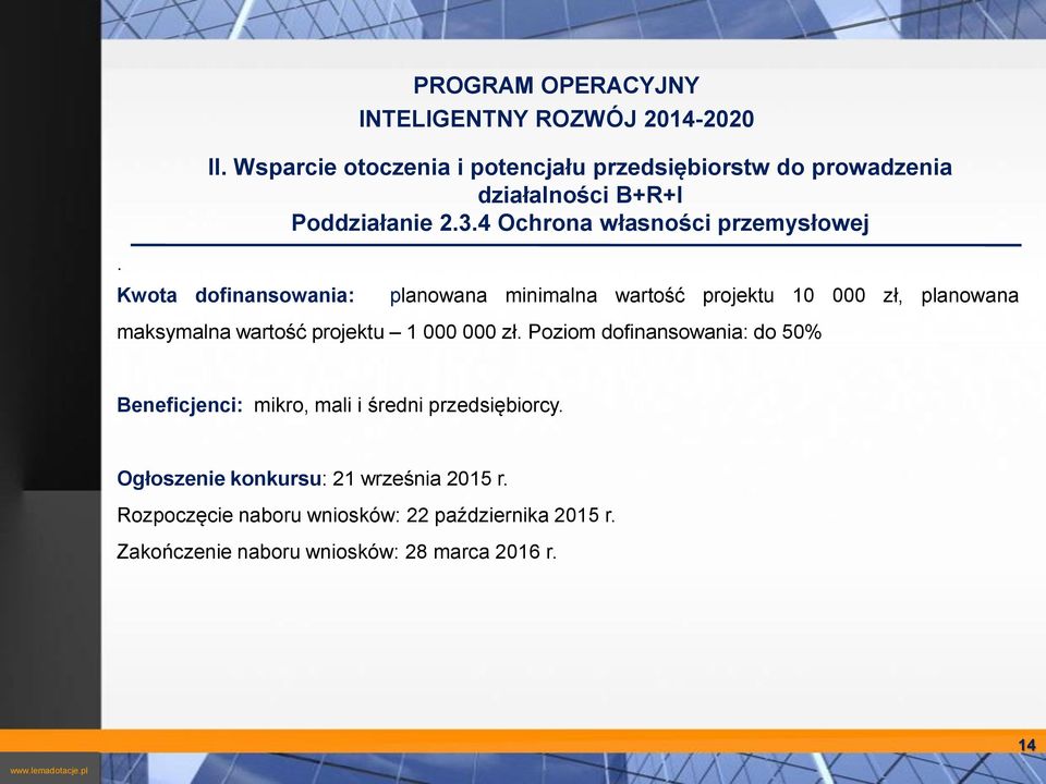 wartość projektu 1 000 000 zł Poziom dofinansowania: do 50% Beneficjenci: mikro, mali i średni przedsiębiorcy