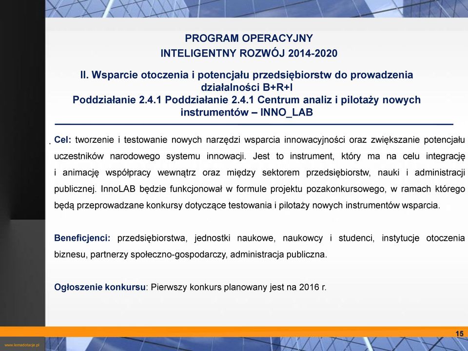 oraz między sektorem przedsiębiorstw, nauki i administracji publicznej InnoLAB będzie funkcjonował w formule projektu pozakonkursowego, w ramach którego będą przeprowadzane konkursy dotyczące