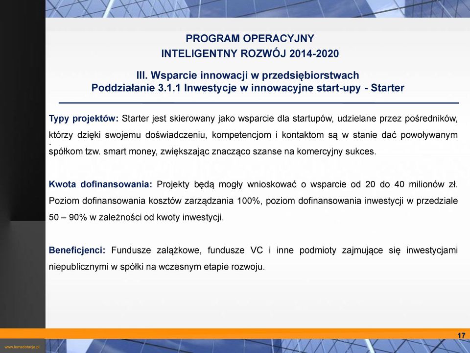 komercyjny sukces Kwota dofinansowania: Projekty będą mogły wnioskować o wsparcie od 20 do 40 milionów zł Poziom dofinansowania kosztów zarządzania 100%, poziom dofinansowania