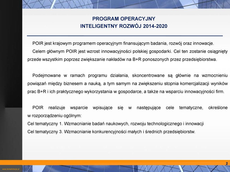 na zwiększeniu stopnia komercjalizacji wyników prac B+R i ich praktycznego wykorzystania w gospodarce, a także na wsparciu innowacyjności firm POIR realizuje wsparcie wpisujące się w następujące cele