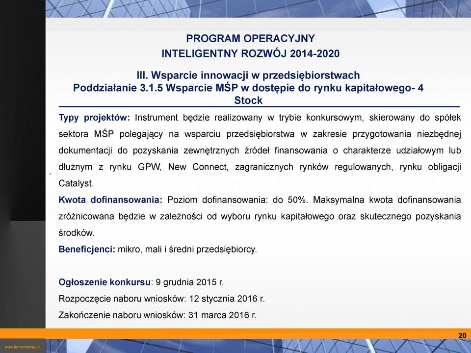 GPW, New Connect, zagranicznych rynków regulowanych, rynku obligacji Catalyst Kwota dofinansowania: Poziom dofinansowania: do 50% Maksymalna kwota dofinansowania zróżnicowana będzie w zależności od