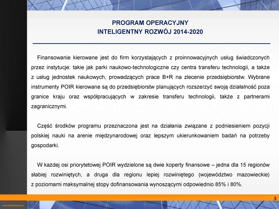 współpracujących w zakresie transferu technologii, także z partnerami zagranicznymi Część środków programu przeznaczona jest na działania związane z podniesieniem pozycji polskiej nauki na arenie