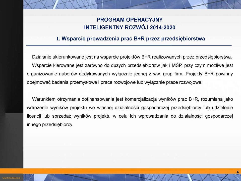 przemysłowe i prace rozwojowe lub wyłącznie prace rozwojowe Warunkiem otrzymania dofinansowania jest komercjalizacja wyników prac B+R, rozumiana jako wdrożenie wyników