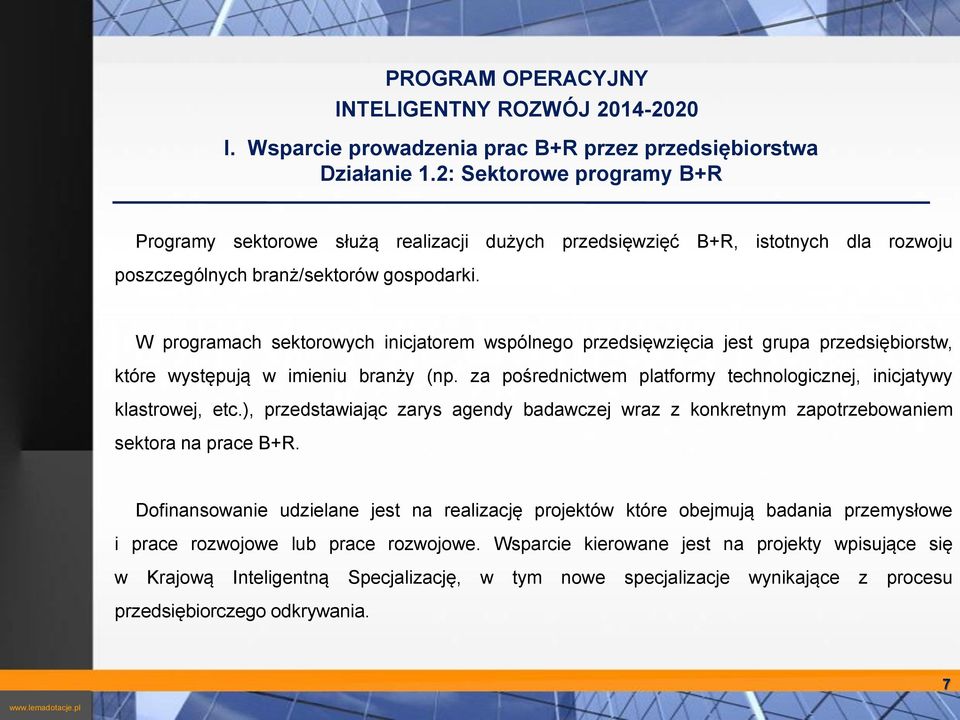 inicjatywy klastrowej, etc), przedstawiając zarys agendy badawczej wraz z konkretnym zapotrzebowaniem sektora na prace B+R Dofinansowanie udzielane jest na realizację projektów które obejmują badania