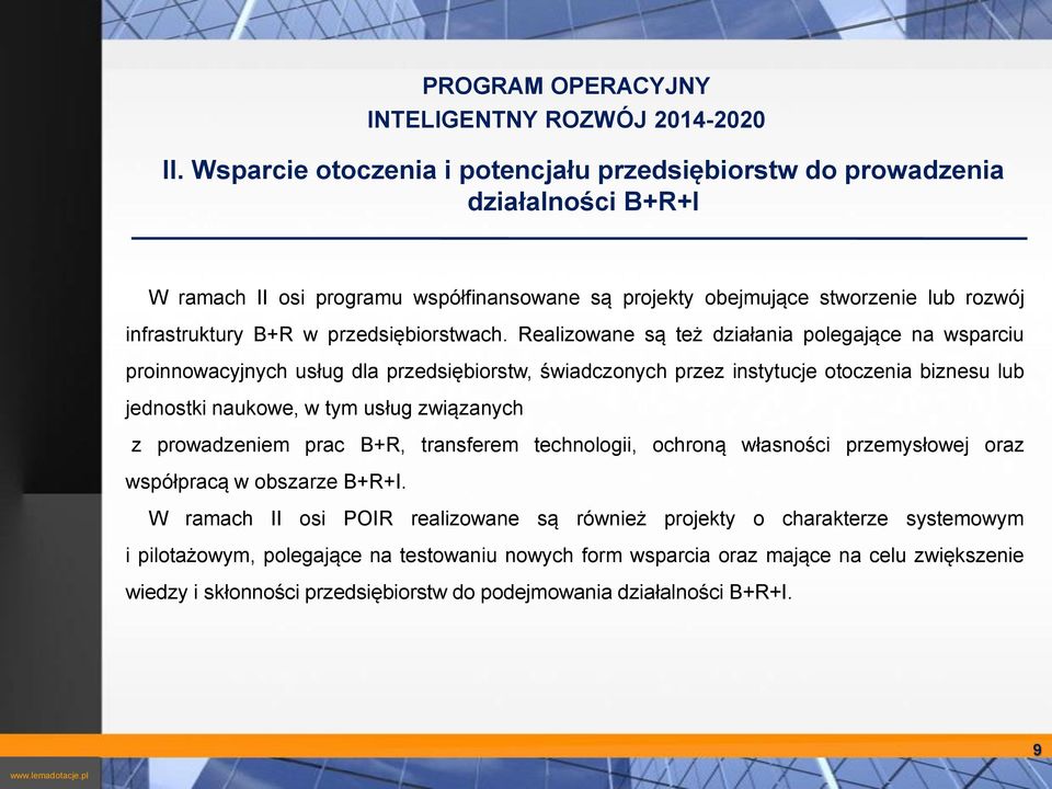 naukowe, w tym usług związanych z prowadzeniem prac B+R, transferem technologii, ochroną własności przemysłowej oraz współpracą w obszarze B+R+I W ramach II osi POIR realizowane są również